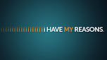 i have my reasons
